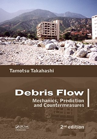 Read Online Debris Flow: Mechanics, Prediction and Countermeasures, 2nd edition - Tamotsu Takahashi | ePub