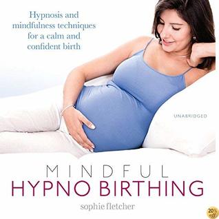 Full Download Mindful Hypnobirthing: Hypnosis and Mindfulness Techniques for a Calm and Confident Birth - Sophie Fletcher | ePub
