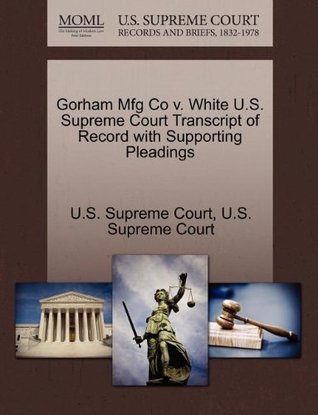 Full Download Gorham Mfg Co v. White U.S. Supreme Court Transcript of Record with Supporting Pleadings - U.S. Supreme Court | ePub