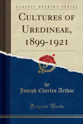 Download Cultures of Uredineae, 1899-1921 (Classic Reprint) - Joseph Charles Arthur | PDF
