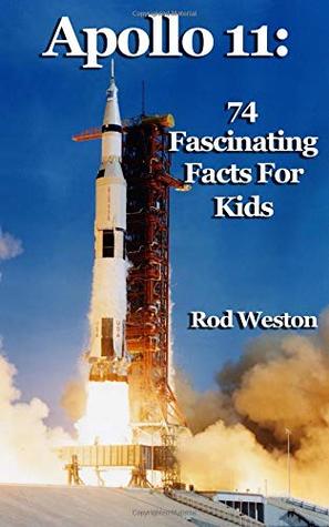 Download Apollo 11: 74 Fascinating Facts For Kids: The First Moon Landing - Rod Weston | PDF