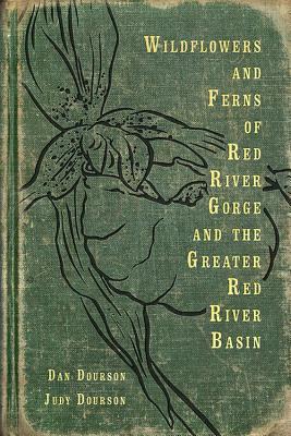 Full Download Wildflowers and Ferns of Red River Gorge and the Greater Red River Basin - Dan Dourson | PDF