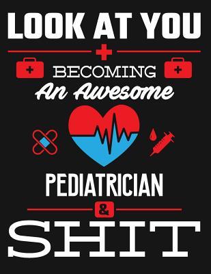 Download Look at You Becoming an Awesome Pediatrician & Shit: Blank Line Notebook (8.5 X 11 - 110 Pages) - B Z Physicians | ePub