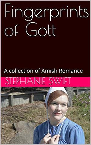 Download Fingerprints of Gott: A collection of Amish Romance - Stephanie Swift | PDF