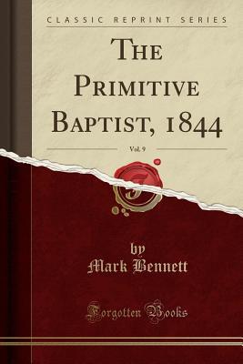 Download The Primitive Baptist, 1844, Vol. 9 (Classic Reprint) - Mark Bennett | PDF