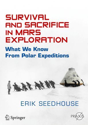 Read Survival and Sacrifice in Mars Exploration: What We Know from Polar Expeditions (Springer Praxis Books) - Erik Seedhouse | PDF