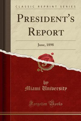 Read Online President's Report: June, 1898 (Classic Reprint) - Miami University | PDF