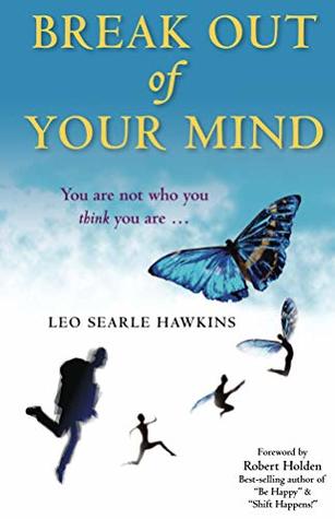 Read Online Break Out of Your Mind: You are not who you think you are - Leo Searle Hawkins | ePub