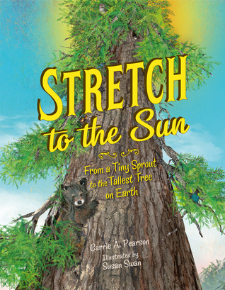 Download Stretch to the Sun: From a Tiny Sprout to the Tallest Tree on Earth - Carrie A. Pearson | ePub