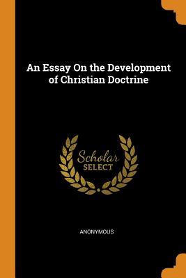 Full Download An Essay on the Development of Christian Doctrine - Anonymous file in PDF