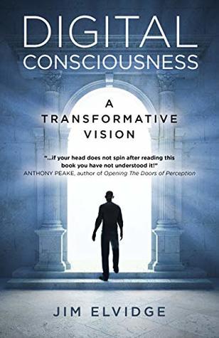 Read Online Digital Consciousness: A Transformative Vision - Jim Elvidge | PDF