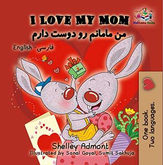 Read I Love My Mom: English Farsi-Persian (English Farsi Bilingual Collection Book 5) - Shelley Admont | PDF