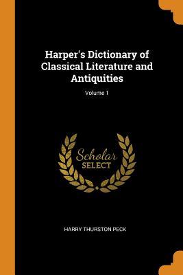 Read Harper's Dictionary of Classical Literature and Antiquities; Volume 1 - Harry Thurston Peck | ePub