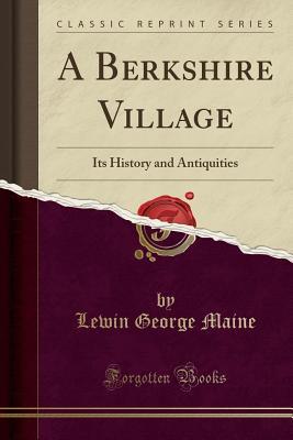 Download A Berkshire Village: Its History and Antiquities (Classic Reprint) - Lewin George Maine | PDF