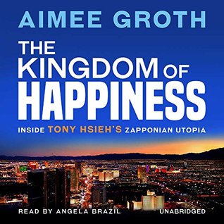 Full Download The Kingdom of Happiness: Inside Tony Hsieh's Zapponian Utopia - Aimee Groth | ePub