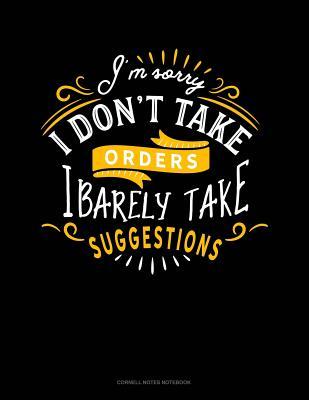 Full Download I'm Sorry I Don't Take Orders I Barely Take Suggestions: Cornell Notes Notebook -  | ePub