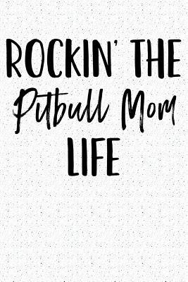 Full Download Rocking the Pitbull Mom Life: A 6x9 Matte Softcover Notebook Journal with 120 Blank Lined Pages and a Funny Dog Loving Pet Owner Cover Slogan -  file in ePub