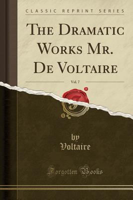 Read Online The Dramatic Works Mr. de Voltaire, Vol. 7 (Classic Reprint) - Voltaire file in ePub