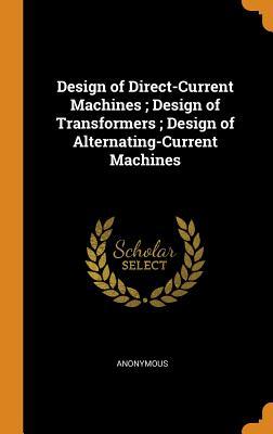 Full Download Design of Direct-Current Machines; Design of Transformers; Design of Alternating-Current Machines - Anonymous | PDF