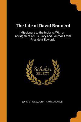 Download The Life of David Brainerd: Missionary to the Indians; With an Abridgment of His Diary and Journal. from President Edwards - John Styles file in ePub