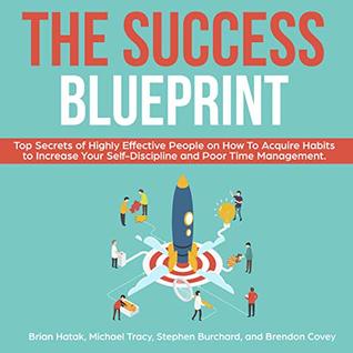 Full Download The Success Blueprint: Top Secrets of Highly Effective People on How to Acquire Habits to Increase Your Self-Discipline and Poor Time Management. - Stephen Burchard file in PDF