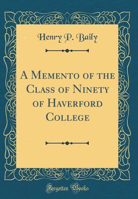 Download A Memento of the Class of Ninety of Haverford College (Classic Reprint) - Henry P Baily file in ePub