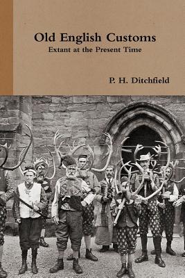 Full Download Old English Customs Extant at the Present Time - P.H. Ditchfield | PDF