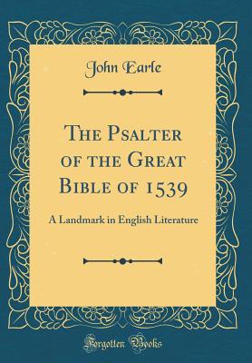 Download The Psalter of the Great Bible of 1539: A Landmark in English Literature (Classic Reprint) - John Earle | PDF