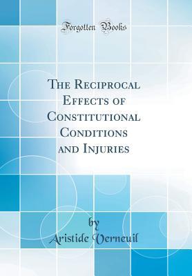 Download The Reciprocal Effects of Constitutional Conditions and Injuries (Classic Reprint) - Aristide Verneuil file in ePub