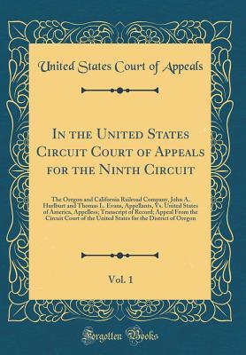 Read In the United States Circuit Court of Appeals for the Ninth Circuit, Vol. 1: The Oregon and California Railroad Company, John A. Hurlburt and Thomas L. Evans, Appellants, vs. United States of America, Appelless; Transcript of Record; Appeal from the Circu - United States Court of Appeals | ePub