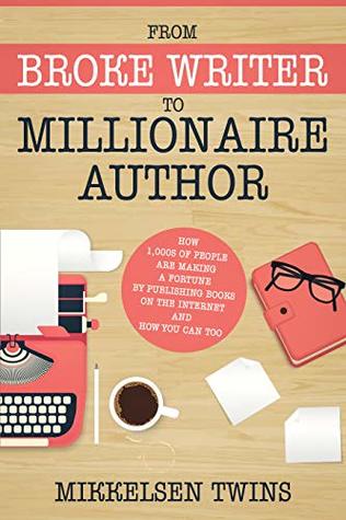 Full Download From Broke Writer to Millionaire Author: How 1,000s of People are making a Fortune by publishing books on the internet and How You Can Too (Passive Income Book 18) - Mikkelsen Twins | ePub