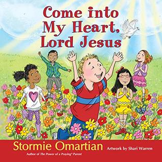 Download Come into My Heart, Lord Jesus (The Power of a Praying Kid) - Stormie Omartian | PDF