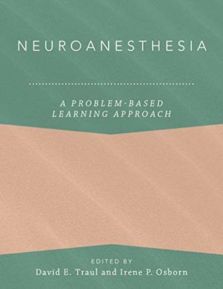 Download Neuroanesthesia: A Problem-Based Learning Approach (Anesthesiology A Problem Based Learning) - David E. Traul | PDF