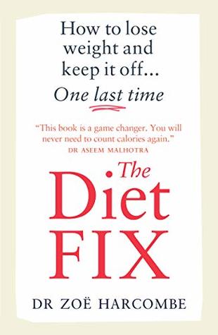 Full Download The Diet Fix: How to lose weight and keep it off one last time - Zoe Harcombe file in ePub