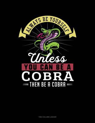 Read Online Always Be Yourself Unless You Can Be a Cobra Then Be a Cobra: Two Column Ledger -  | ePub