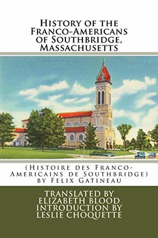 Download History of the Franco-Americans of Southbridge, Massachusetts: (histoire Des Franco-Americains de Southbridge, Massachusetts) - Felix Gatineau | ePub