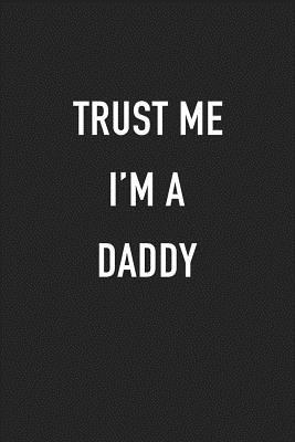 Full Download Trust Me I'm a Daddy: A 6x9 Inch Matte Softcover Journal Notebook with 120 Blank Lined Pages and a Funny Parenting Cover Slogan -  | PDF