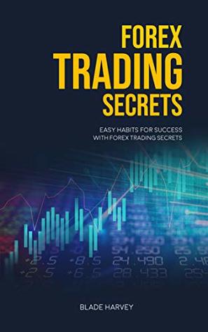 Download Forex Trading Secrets: Easy Habits for Success with Forex Trading Secrets (s003 Book 3) - Blade harvey | ePub