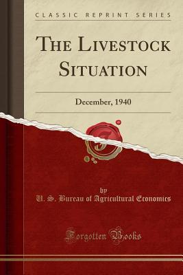 Read The Livestock Situation: December, 1940 (Classic Reprint) - U.S. Bureau of Agricultural Economics file in PDF