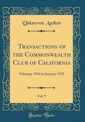 Full Download Transactions of the Commonwealth Club of California, Vol. 9: February 1914 to January 1915 (Classic Reprint) - Unknown | ePub