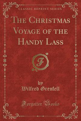 Read Online The Christmas Voyage of the Handy Lass (Classic Reprint) - Wilfred Thomason Grenfell file in ePub
