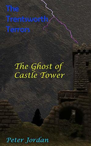 Read Online The Trentsworth Terrors: The Ghost of Castle Tower - Peter Jordan | ePub