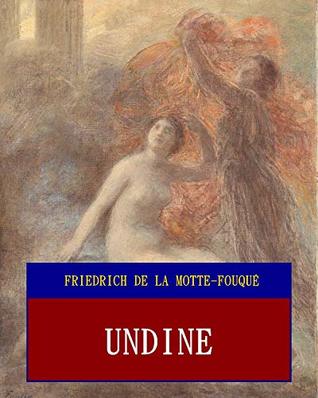 Read Online Undine (Unabridged) (ANNOTATED) (Great Classic Work Selected) - Friedrich Heinrich Karl de la Motte Fouqué file in ePub