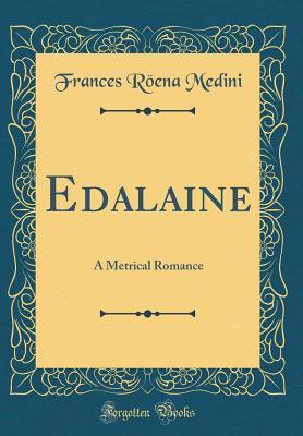 Read Online Edalaine: A Metrical Romance (Classic Reprint) - Frances Roena Medini | PDF