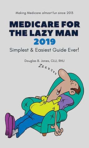 Full Download Medicare For The Lazy Man 2019: Simplest & Easiest Guide Ever! - Douglas B. Jones file in PDF
