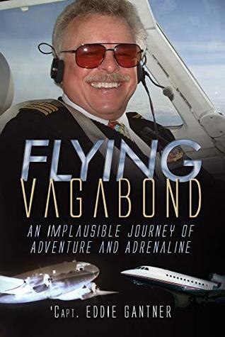 Read Online Flying Vagabond: An Implausible Journey of Adventure and Adrenaline - Captain Eddie Gantner file in ePub