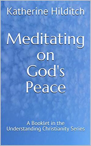 Full Download Meditating on God's Peace (Understanding Christianity Series) - Katherine Hilditch file in PDF