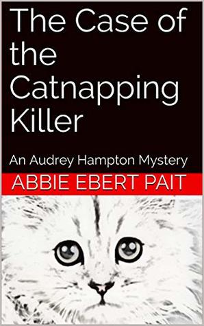 Read The Case of the Catnapping Killer: An Audrey Hampton Mystery - Abbie Ebert Pait | ePub