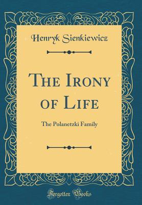 Read The Irony of Life: The Polanetzki Family (Classic Reprint) - Henryk Sienkiewicz | PDF