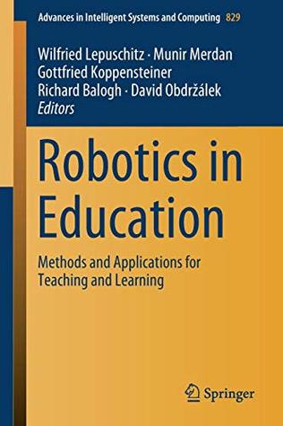 Download Robotics in Education: Methods and Applications for Teaching and Learning (Advances in Intelligent Systems and Computing) - Wilfried Lepuschitz | ePub